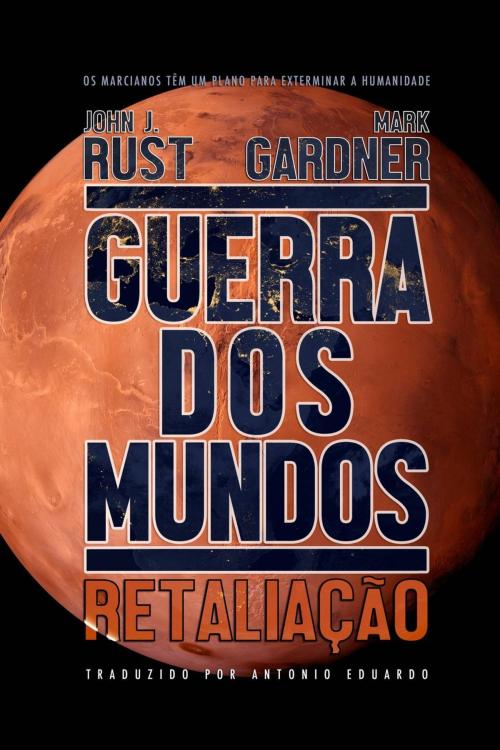 Cover of the book Guerra dos Mundos: Retaliação by John J. Rust, Mark Gardner, Article94