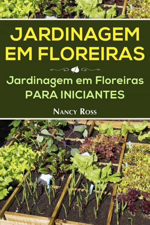 Cover of the book Jardinagem em Floreiras: Jardinagem em Floreiras para Iniciantes by Nancy Ross, Babelcube Inc.