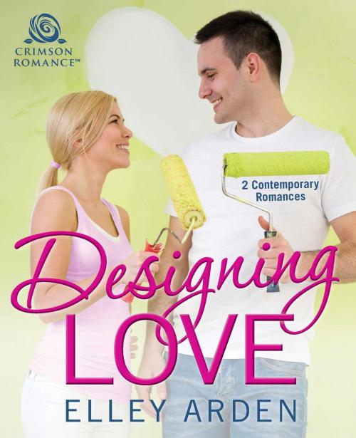 Cover of the book Designing Love by Elley Arden, Crimson Romance