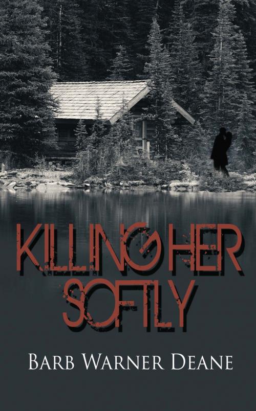 Cover of the book Killing Her Softly by Barb Warner Deane, The Wild Rose Press, Inc.