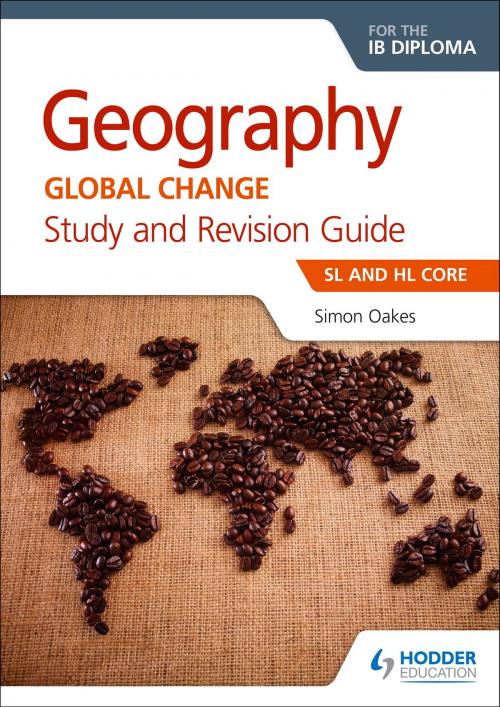 Cover of the book Geography for the IB Diploma Study and Revision Guide SL and HL Core by Simon Oakes, Hodder Education