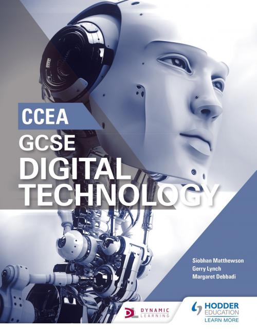 Cover of the book CCEA GCSE Digital Technology by Siobhan Matthewson, Gerry Lynch, Margaret Debbadi, Hodder Education