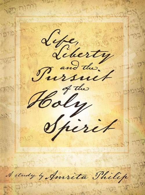 Cover of the book Life, Liberty and the Pursuit of the Holy Spirit by Amrita Philip, WestBow Press