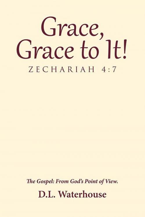 Cover of the book Grace, Grace to It! Zechariah 4:7 by D.L. Waterhouse, WestBow Press