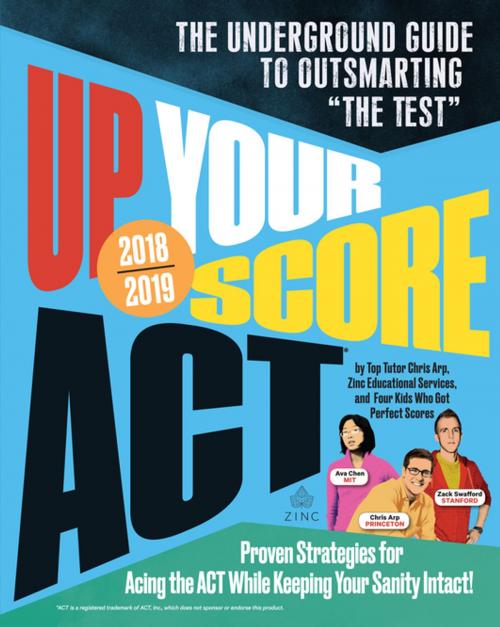 Cover of the book Up Your Score: ACT, 2018-2019 Edition by Chris Arp, Jon Fish, Zack Swafford, Ava Chen, Devon Kerr, Workman Publishing Company