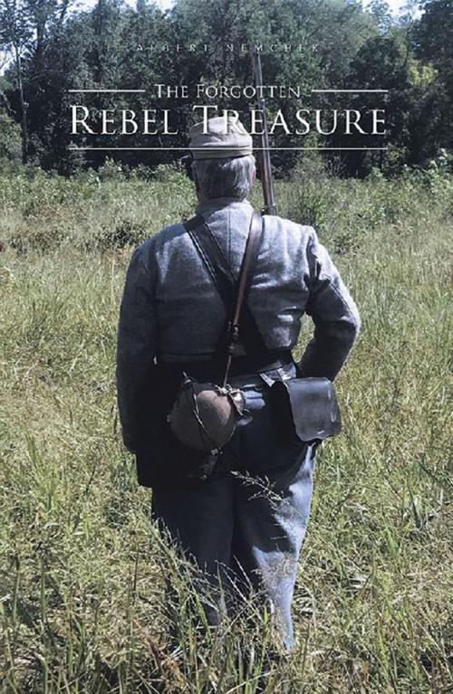 Cover of the book The Forgotten Rebel Treasure by Albert Nemchek, AuthorHouse