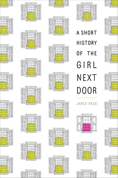 Cover of the book A Short History of the Girl Next Door by Jared Reck, Random House Children's Books