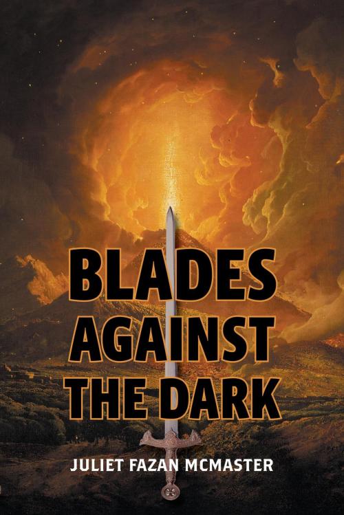 Cover of the book Blades Against the Dark by Juliet Fazan McMaster, FriesenPress