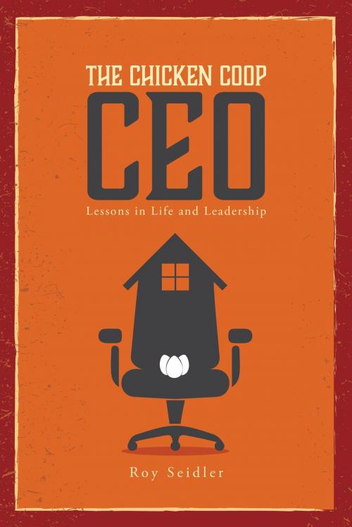 Cover of the book The Chicken Coop CEO by Roy Seidler, FriesenPress
