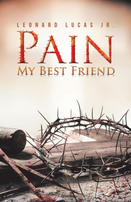 Cover of the book Pain My Best Friend by Leonard Lucas Jr., iUniverse