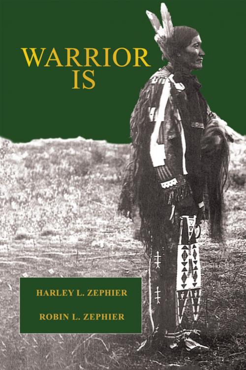 Cover of the book Warrior Is by Harley L. Zephier, Robin L. Zephier, iUniverse