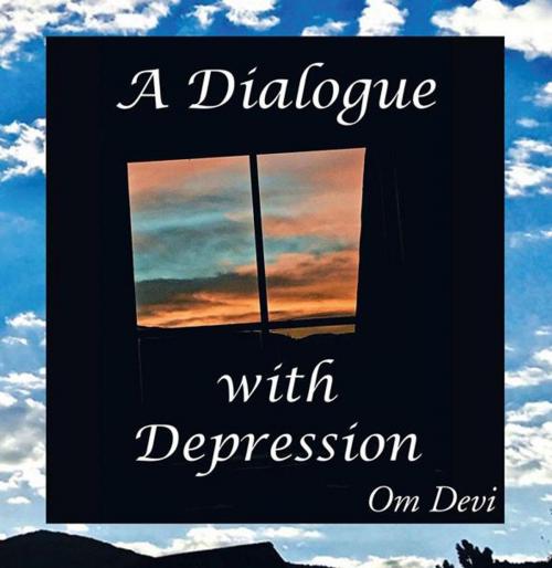Cover of the book A Dialogue with Depression by Om Devi, iUniverse