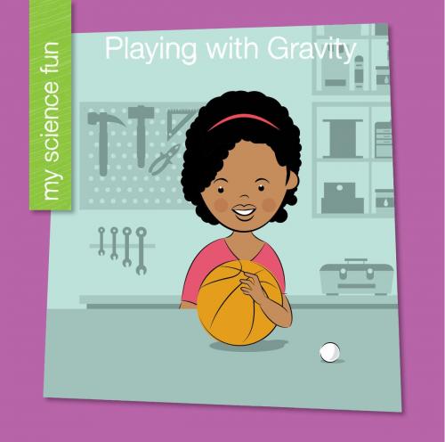 Cover of the book Playing with Gravity by Brooke Rowe, Cherry Lake Publishing