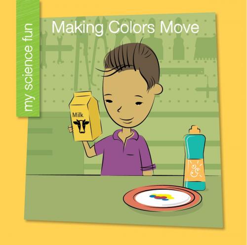 Cover of the book Making Colors Move by Brooke Rowe, Cherry Lake Publishing