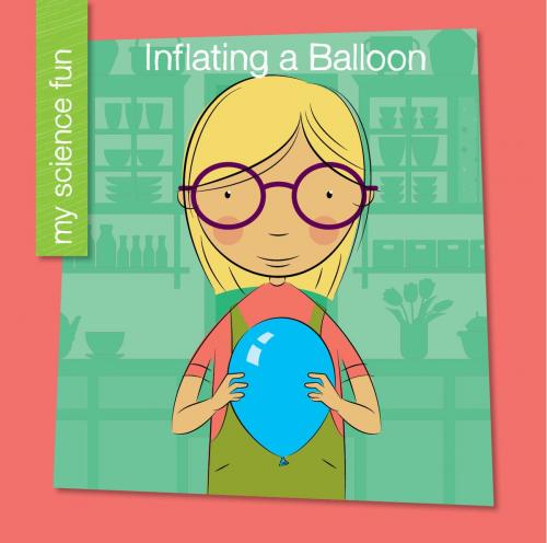 Cover of the book Inflating a Balloon by Brooke Rowe, Cherry Lake Publishing