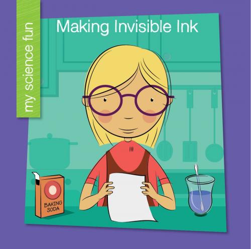 Cover of the book Making Invisible Ink by Brooke Rowe, Cherry Lake Publishing