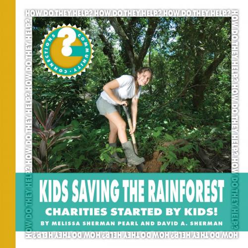 Cover of the book Kids Saving the Rainforest by Melissa Sherman Pearl, David A. Sherman, Cherry Lake Publishing