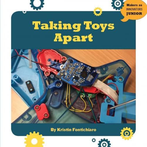 Cover of the book Taking Toys Apart by Kristin Fontichiaro, Cherry Lake Publishing
