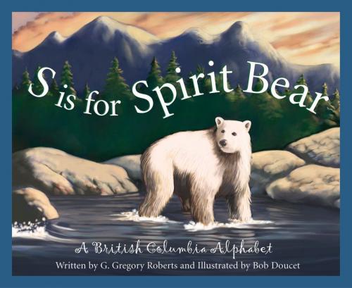 Cover of the book S is for Spirit Bear by G. Gregory Roberts, Sleeping Bear Press