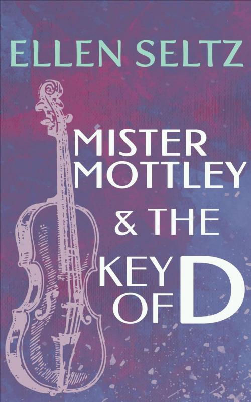 Cover of the book Mister Mottley and the Key of D by Ellen Seltz, Incorrigible Publishing