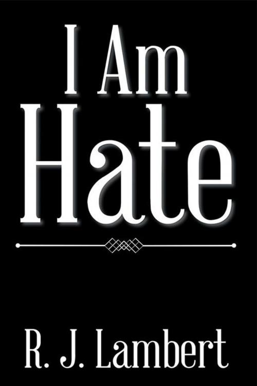 Cover of the book I Am Hate by R. J. Lambert, Xlibris US