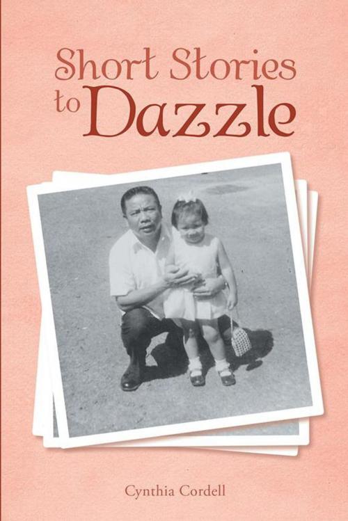Cover of the book Short Stories to Dazzle by Cynthia Cordell, Xlibris US
