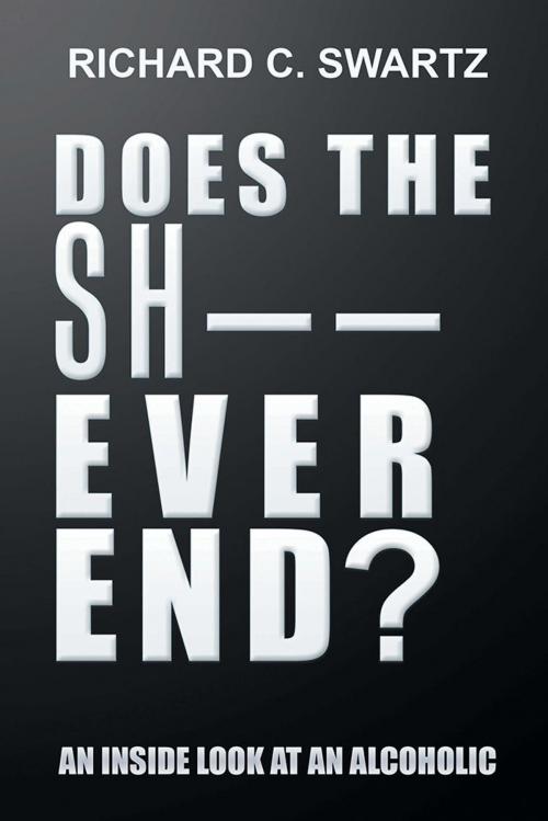 Cover of the book Does the Sh—— Ever End? by Richard Swartz, Xlibris US