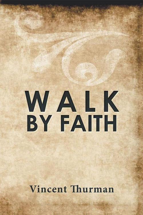 Cover of the book Walk by Faith by Vincent Thurman, Xlibris US