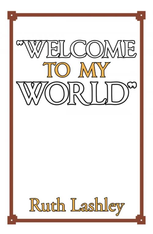 Cover of the book “Welcome to My World” by Ruth Lashley, Xlibris US
