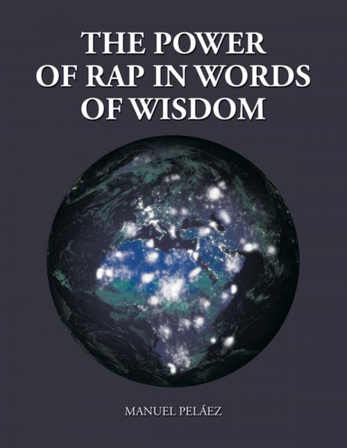 Cover of the book The Power of Rap in Words of Wisdom by Manuel Peláez, Xlibris US