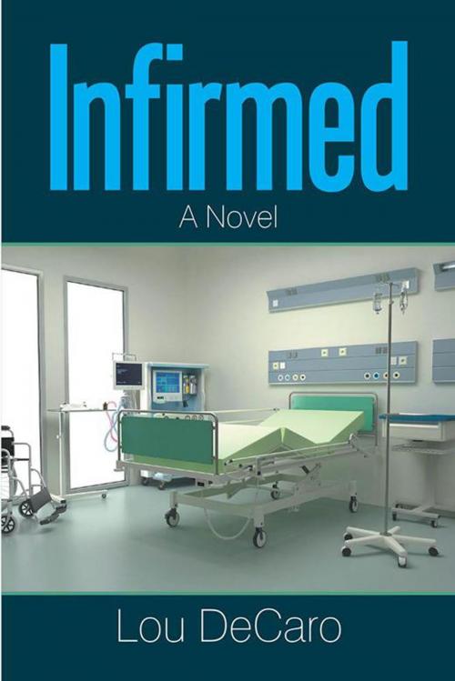 Cover of the book Infirmed by Lou DeCaro, Xlibris US