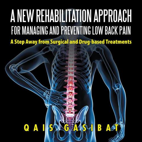 Cover of the book A New Rehabilitation Approach for Managing and Preventing Low Back Pain by Qais Gasibat, Partridge Publishing Singapore