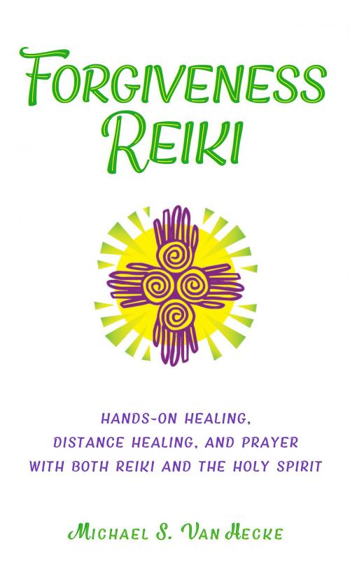 Cover of the book Forgiveness Reiki by Michael S. Van Hecke, BookBaby