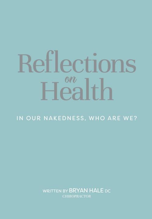 Cover of the book Reflections On Health by Bryan Hale, BookBaby