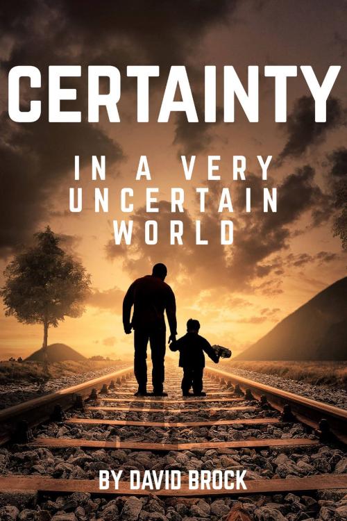 Cover of the book Certainty in a Very Uncertain World by David Brock, BookBaby