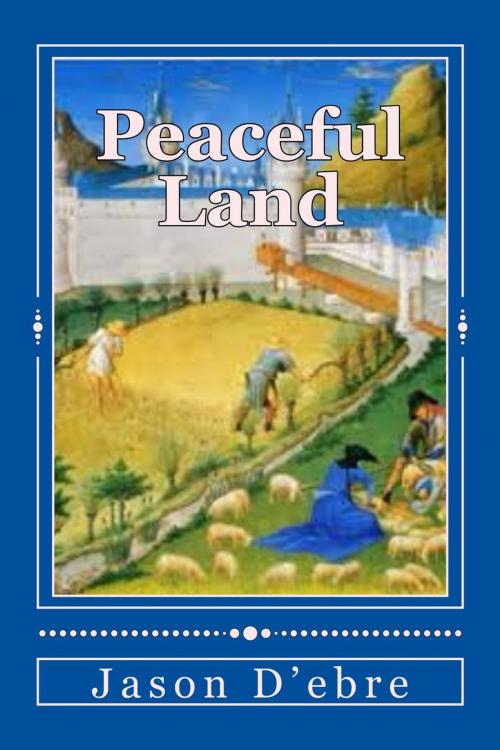 Cover of the book Peaceful Land by Jason D'ebre, Jason D'ebre