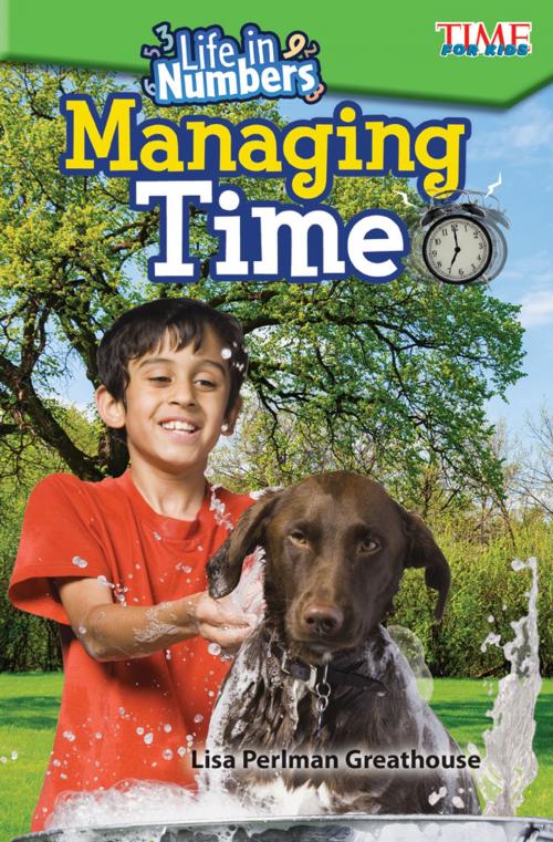 Cover of the book Life in Numbers: Managing Time by Lisa Perlman Greathouse, Teacher Created Materials