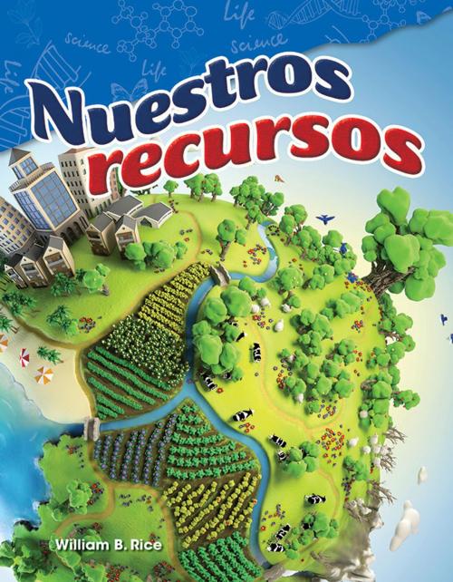 Cover of the book Nuestros recursos by William B. Rice, Teacher Created Materials