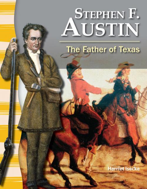 Cover of the book Stephen F. Austin: The Father of Texas by Harriet Isecke, Stephanie Kuligowski, Teacher Created Materials