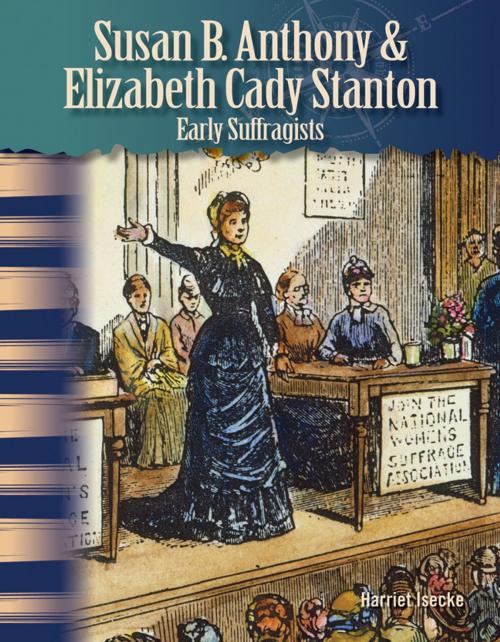Cover of the book Susan B. Anthony & Elizabeth Cady Stanton: Early Suffragists by Harriet Isecke, Teacher Created Materials
