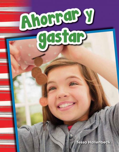Cover of the book Ahorrar y gastar by Tessa Hallenbeck, Teacher Created Materials