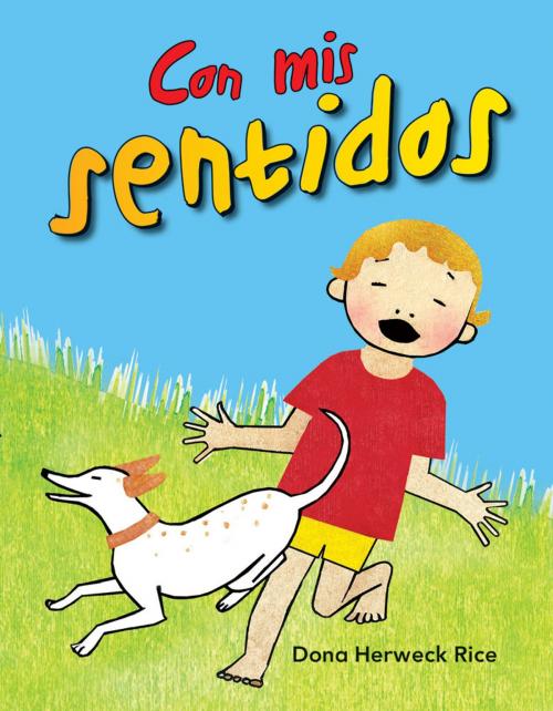 Cover of the book Con mis sentidos by Dona Herweck Rice, Teacher Created Materials