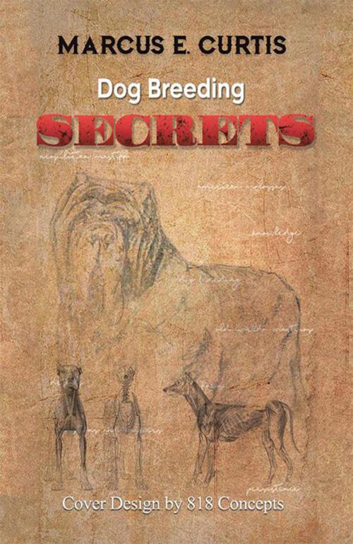 Cover of the book Dog Breeding Secrets by Marcus E. Curtis, AuthorHouse