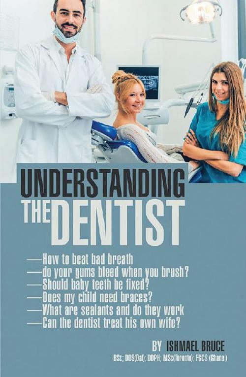 Cover of the book Understanding the Dentist by Ishmael Bruce, AuthorHouse