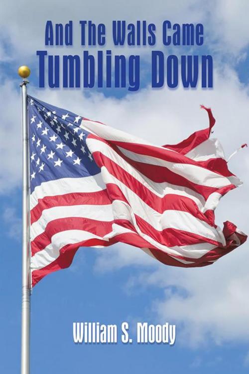 Cover of the book And the Walls Came Tumbling Down by William S. Moody, AuthorHouse