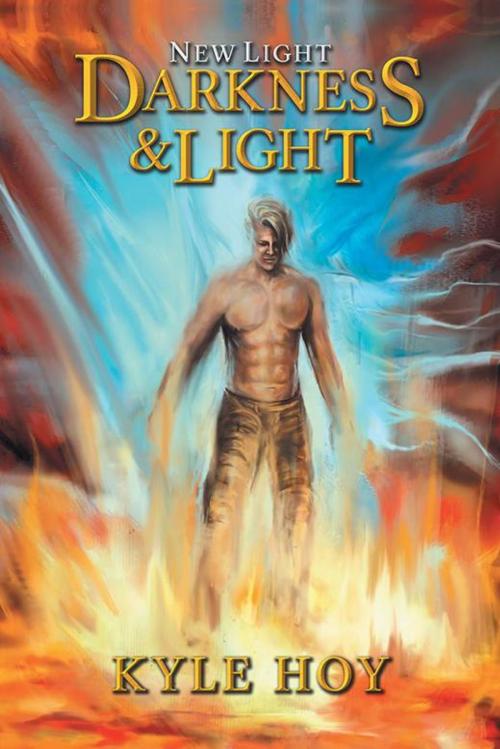 Cover of the book Darkness and Light by Kyle Hoy, AuthorHouse