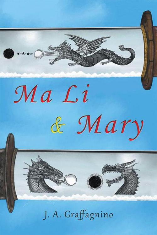 Cover of the book Ma Li & Mary by J. A. Graffagnino, AuthorHouse