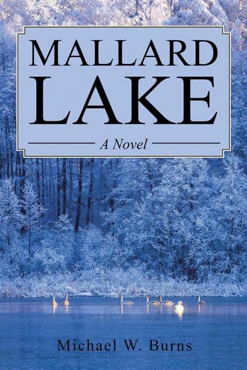 Cover of the book Mallard Lake by Michael W. Burns, AuthorHouse