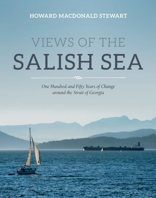 Cover of the book Views of the Salish Sea by Howard Macdonald Stewart, Harbour Publishing Co. Ltd.