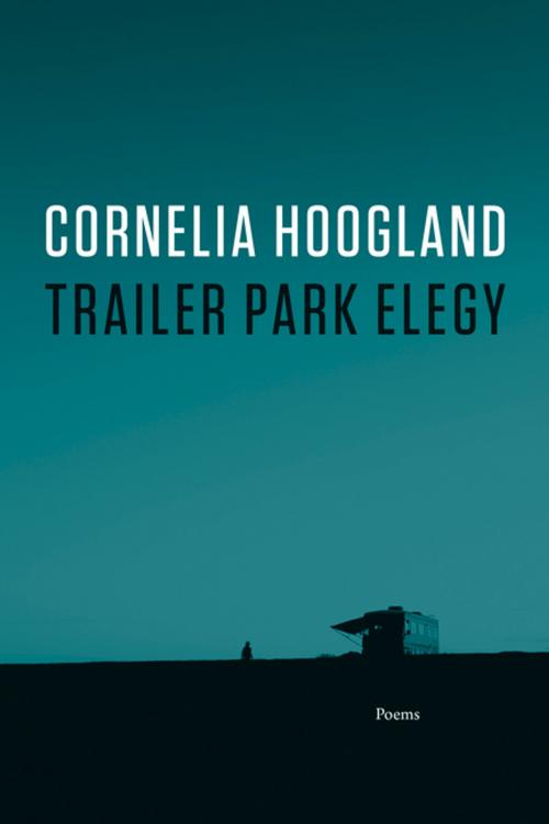 Cover of the book Trailer Park Elegy by Cornelia Hoogland, Harbour Publishing Co. Ltd.